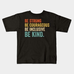 Be Strong Be Courageous Be Inclusive Be Kind - Retro Look Kids T-Shirt